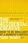 The Accidental Creative: How to Be Brilliant at a Moment's Notice By Todd Henry Cover Image