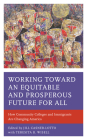 Working Toward an Equitable and Prosperous Future for All: How Community Colleges and Immigrants Are Changing America By Jill Casner-Lotto (Editor), Teresita B. Wisell (With) Cover Image