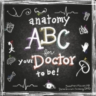 Anatomy ABC for Your Doctor to Be By Jonathan Mizrahi MD, Dena Mizrahi Feinberg DMD (Illustrator) Cover Image