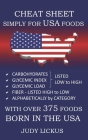 Cheat Sheet Simply for USA Foods: CARBOHYDRATE, GLYCEMIC INDEX, GLYCEMIC LOAD FOODS Listed from LOW to HIGH + High FIBER FOODS Listed from HIGH TO LOW By Judy Lickus Cover Image