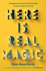 Here Is Real Magic: A Magician's Search for Wonder in the Modern World By Nate Staniforth Cover Image