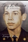 Tony K. Burris: The Hero, The Person, The Letters By Larry Wayne Wilson (Editor), Lee Anne Hite (Editor), Teresa Ann Wilson (Editor) Cover Image