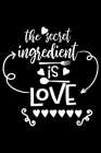 The Secret Ingredient Is Love: 100 Pages 6'' x 9'' Recipe Log Book Tracker - Best Gift For Cooking Lover Cover Image