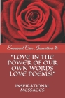 Love in the Power of Our Own Words Love Poems!: Inspirational Messages Cover Image