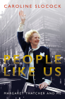 People Like Us: Margaret Thatcher and Me By Caroline Slocok Cover Image