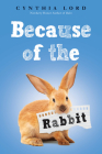Because of the Rabbit By Cynthia Lord Cover Image