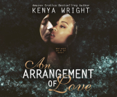 An Arrangement of Love (Chasing Love #1) By Kenya Wright, Angel Cochrane (Narrated by) Cover Image