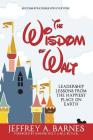 The Wisdom of Walt: Leadership Lessons from the Happiest Place on Earth By Jeffrey a. Barnes, Garner Holt (Foreword by), Bill Butler (Foreword by) Cover Image