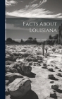 Facts About Louisiana By Louisiana Dept of Agriculture and I (Created by) Cover Image
