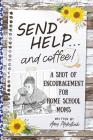 Send Help . . . and Coffee!: A Shot of Encouragement for Homeschool Moms By Amy Elizabeth Mykytiuk Cover Image