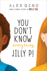 You Don't Know Everything, Jilly P! (Scholastic Gold) By Alex Gino Cover Image