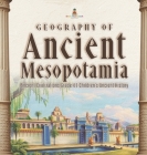 Geography of Ancient Mesopotamia Ancient Civilizations Grade 4 Children's Ancient History By Baby Professor Cover Image
