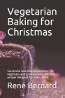Vegetarian Baking for Christmas: Successful and easy preparation. For beginners and professionals. The best recipes designed for every taste. Cover Image