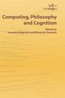 Computing, Philosophy and Cognition (Texts in Philosophy S) By L. Magnani (Editor), R. Dossena (Editor) Cover Image