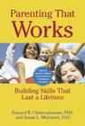 Parenting That Works: Building Skills That Last a Lifetime Cover Image