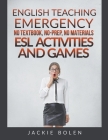 English Teaching Emergency: No Textbook, No-Prep, No Materials ESL/EFL Activities and Games for Busy Teachers Cover Image