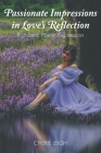 Passionate Impressions in Love's Reflection: Romantic Poetic Expression By Cherie Leigh Cover Image