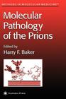 Molecular Pathology of the Prions (Methods in Molecular Medicine #59) By Harry F. Baker (Editor) Cover Image