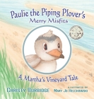 Paulie the Piping Plover's Merry Misfits: A Martha's Vineyard Tale By Christy Burbidge, Mary Jo Helchowski (Illustrator) Cover Image
