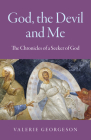 God, the Devil and Me: The Chronicles of a Seeker of God By Valerie Georgeson Cover Image