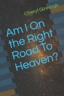 Am I On the Right Road To Heaven? By Cheryl Ginnings Cover Image