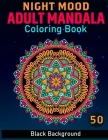 Night Mood Adult Mandala Coloring Book: Creative Haven Black Background Adult Mandalas Coloring Book For Woman For Stress Relief and Relaxation (Fill) By N8_mood Publisher Cover Image
