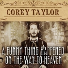 A Funny Thing Happened on the Way to Heaven Lib/E: Or, How I Made Peace with the Paranormal and Stigmatized Zealots and Cynics in the Process Cover Image