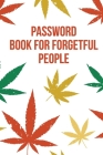 Password Book For Forgetful People: Funny Weed Design Manager to Protect Usernames and Passwords for Internet Websites and Services - With Tabs Cover Image