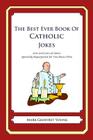The Best Ever Book of Catholic Jokes: Lots and Lots of Jokes Specially Repurposed for You-Know-Who By Mark Geoffrey Young Cover Image