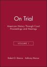 On Trial: American History Through Court Proceedings and Hearings, Volume 1 Cover Image