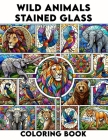 Wild Animals Stained Glass coloring book: Explore the Beauty of Wild Animals in Stained Glass Art, Ideal for Nature Lovers and Creative Minds.colourin Cover Image