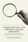 Marketisation and Forensic Science Provision in England and Wales By Karen McGregor Richmond Cover Image