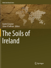The Soils of Ireland (World Soils Book) By Rachel Creamer (Editor), Lilian O'Sullivan (Editor) Cover Image