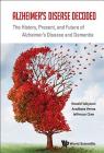 Alzheimer's Disease Decoded: The History, Present, and Future of Alzheimer's Disease and Dementia By Ronald Sahyouni, Aradhana Verma, Jefferson William Chen Cover Image