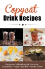 Copycat Drink Recipes: Restaurant's Most Popular Cocktails, Smoothies, Frappé's and Kid-Friendly Drinks By Juliette Boucher Cover Image