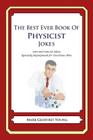 The Best Ever Book of Physicist Jokes: Lots and Lots of Jokes Specially Repurposed for You-Know-Who By Mark Geoffrey Young Cover Image