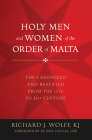 Holy Men and Women of the Order of Malta: The Canonized and Beatified from the Twelfth to the Twenty-First Century Cover Image