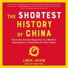 The Shortest History of China: From the Ancient Dynasties to a Modern Superpower - A Retelling for Our Times By Linda Jaivin, Nancy Wu (Read by) Cover Image