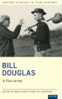 Bill Douglas: A Film Artist (Exeter Studies in Film History) By Phil Wickham (Editor), Amelia Watts (Editor) Cover Image
