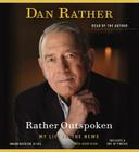 Rather Outspoken: My Life in the News By Dan Rather, Digby Diehl (With), Dan Rather (Read by) Cover Image
