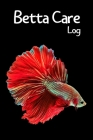 Betta Care log: Customized Betta Aquarium Logging Book, Great For Tracking, Scheduling Routine Maintenance, Including Water Chemistry Cover Image