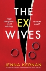 The Ex-Wives: An absolutely addictive and gripping psychological thriller By Jenna Kernan Cover Image