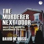 The Murderer Next Door: Why the Mind Is Designed to Kill Cover Image