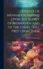 Effects of Menhaden Fishing Upon the Supply of Menhaden and of the Fishes That Prey Upon Them By Walter E. ]. [From Old Catal [Hathaway Cover Image
