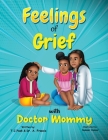 Feelings of Grief With Doctor Mommy: A Rhyming Children's Grief Book About Death, Loss, and Moving on. Cover Image