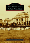 The United States Naval Academy (Images of America) By Christopher Miller Cover Image