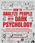 How to Analyze People with Dark Psychology: 3 Books in 1: Dark Psychology and Manipulation, How to Read People Like a Book and Psychological Warfare. Cover Image