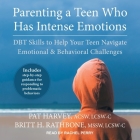 Parenting a Teen Who Has Intense Emotions Lib/E: Dbt Skills to Help Your Teen Navigate Emotional and Behavioral Challenges By Pat Harvey, Britt H. Rathbone, Rachel Perry (Read by) Cover Image
