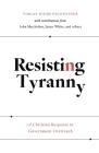 Resisting Tyranny: A Christian Response to Government Overreach By Tobias Riemenschneider, John MacArthur, James White (Foreword by) Cover Image