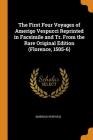 The First Four Voyages of Amerigo Vespucci Reprinted in Facsimile and Tr. from the Rare Original Edition (Florence, 1505-6) By Amerigo Vespucci Cover Image